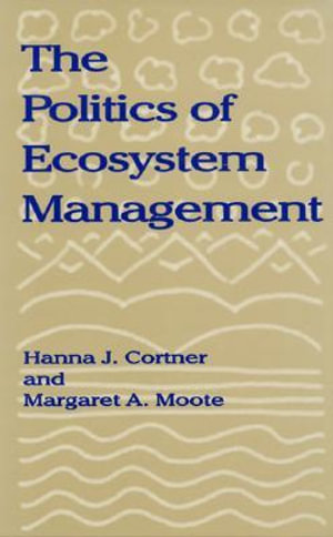 The Politics of Ecosystem Management - Hanna J. Cortner