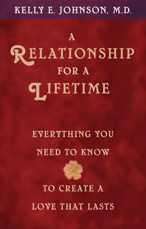 A Relationship for a Lifetime  :  Everything You Need to Know to Create a Love That Lasts - Kelly E. Johnson