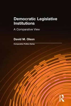 Democratic Legislative Institutions: A Comparative View : A Comparative View - David M. Olson