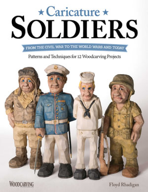 Caricature Soldiers : From the Civil War to the World Wars and Today - Floyd Rhadigan
