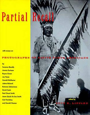 Partial Recall : With Essays on Photographs of Native North Americans - Lucy R Lippard