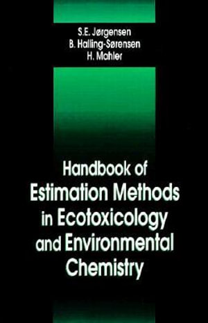 Handbook of Estimation Methods in Ecotoxicology and Environmental Chemistry : Environmental & Ecological Math Modeling - B. Halling Sorensen