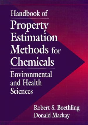 Handbook of Property Estimation Methods for Chemicals : Environmental Health Sciences - Donald Mackay