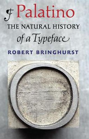 Palatino : The Natural History of a Typeface - Robert Bringhurst