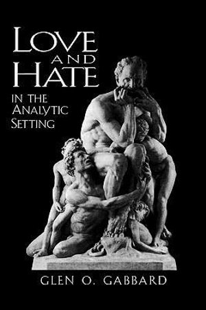 Love and Hate in the Analytic Setting : The Library of Object Relations - Glen O. Gabbard