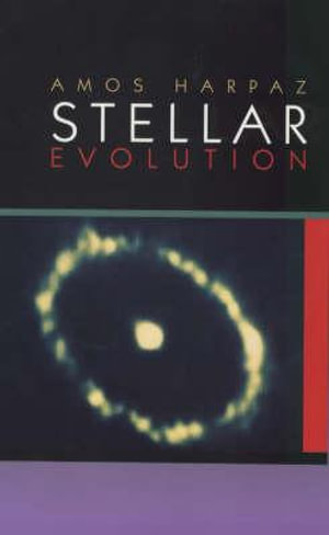 Stellar Evolution : Ak Peters Ser. - Amos Harpaz