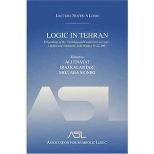Logic in Tehran : Proceedings of the Workshop and Conference on Logic, Algebra, and Arithmetic, held October 18-22, 2003, Lecture Notes in Logic 26 - Ali Enayat