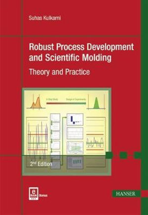 Robust Process Development and Scientific Molding : Theory and Practice - Suhas Kulkarni