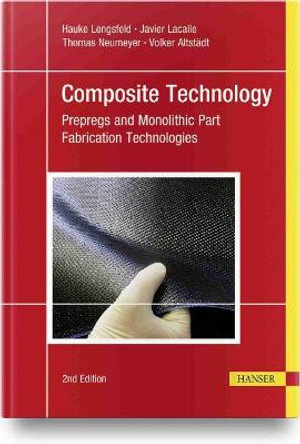 Composite Technology, 2e : Prepregs and Monolithic Part Fabrication Technologies - Hauke Lengsfeld
