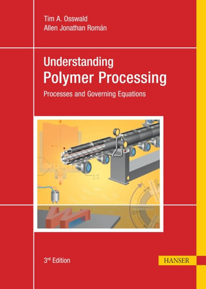 Understanding Polymer Processing - Tim A. Osswald / Allen Jonathan Román