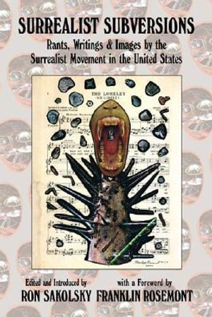 Surrealist Subversions : Rants, Writings & Images by the Surrealist Movement in the United States - Ron Sakolsky