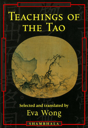 Teachings of the Tao : Readings from the Taoist Spiritual Tradition - Eva Wong