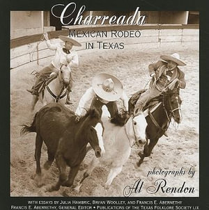 Charreada : Mexican Rodeo in Texas - Al Rendon