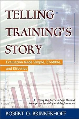 Telling Training's Story : Evaluation Made Simple, Credible, and Effective - Robert O. Brinkerhoff