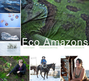 Eco Amazons : 20 Women Who Are Transforming the World - Dorka Keehn