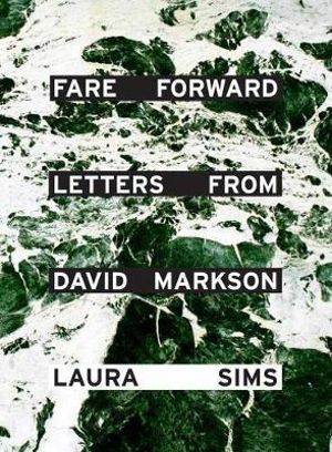 Fare Forward : Letters from David Markson - Laura Sims