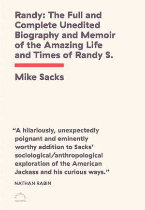 Randy : The Full and Complete Unedited Biography and Memoir of the Amazing Life and Times of Randy S.! - Mike Sacks