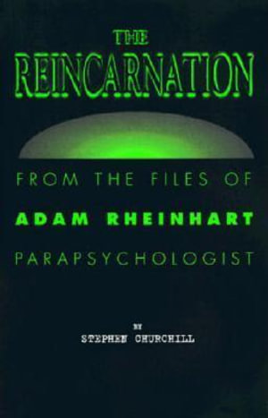 The Reincarnation : From the Files of Adam Rheinhart, Parapsychologist - Stephen Churchill