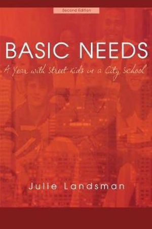 Basic Needs : A Year With Street Kids in a City School - Julie Landsman