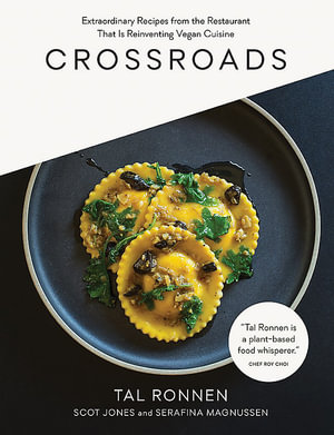 Crossroads : Extraordinary Recipes from the Restaurant That Is Reinventing Vegan Cuisine - Tal Ronnen