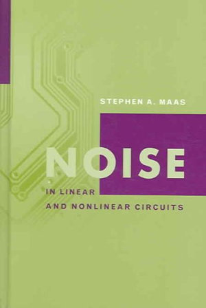 Noise in Linear and Nonlinear Circuits : Artech House Microwave Library - Stephen A. Maas
