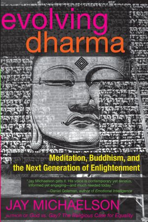 Evolving Dharma : Meditation, Buddhism, and the Next Generation of Enlightenment - Jay Michaelson