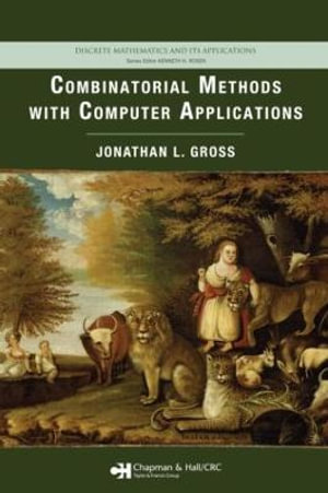 Combinatorial Methods with Computer Applications : Discrete Mathematics and Its Applications - Jonathan L. Gross