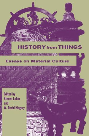 History from Things : Essays on Material Culture - Stephen Lubar