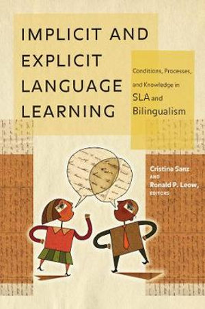 Implicit and Explicit Language Learning : Conditions, Processes, and Knowledge in SLA and Bilingualism - Cristina Sanz