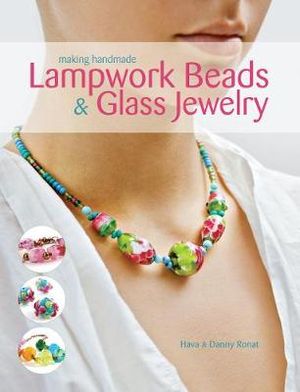 Making Handmade Lampwork Beads & Glass Jewellery - Danny Ronat