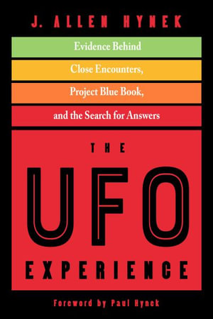 The UFO Experience : Evidence Behind Close Encounters, Project Blue Book, and the Search for Answers - J. Allen Hynek