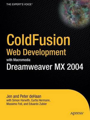 Coldfusion Web Development with Macromedia Dreamweaver MX 2004 : Books for Professionals by Professionals - Jen deHaan