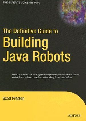 The Definitive Guide to Building Java Robots : The Definitive Guide to - Scott Preston