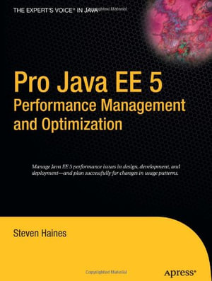 Pro Java EE 5 Performance Management and Optimization : Pro - Steven Haines