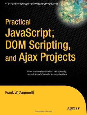 Practical Javascript, DOM Scripting and Ajax Projects : Apress Ser. - Frank Zammetti
