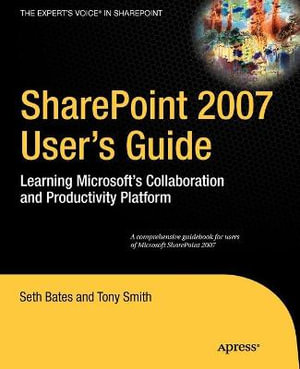 Sharepoint 2007 User's Guide : Learning Microsoft's Collaboration and Productivity Platform - Seth Bates