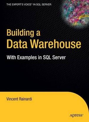 Building a Data Warehouse : With Examples in SQL Server - Vincent Rainardi