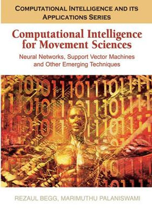 Computational Intelligence for Movement Sciences : Neural Networks and Other Emerging Techniques - Rezaul Begg