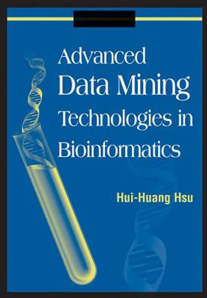 Advanced Data Mining Technologies in Bioinformatics - Hui-Huang Hsu