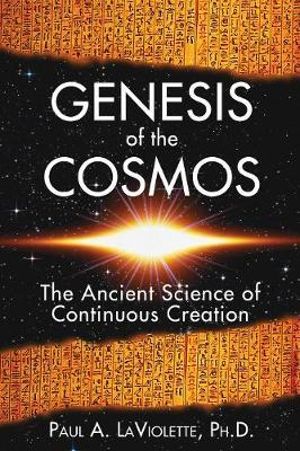 Genesis of the Cosmos : The Ancient Science of Continuous Creation - Paul A. LaViolette