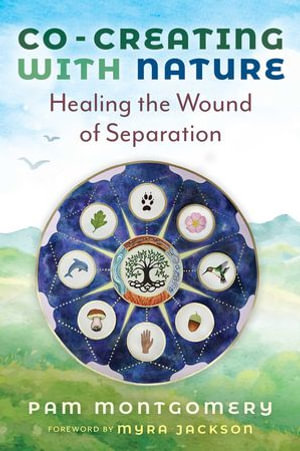Co-Creating with Nature : Healing the Wound of Separation - Pam Montgomery