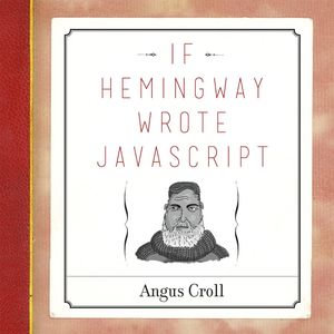 If Hemingway Wrote JavaScript - Angus Croll