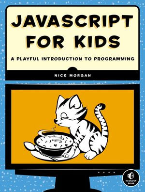 JavaScript for Kids : A Playful Introduction to Programming - Nick Morgan