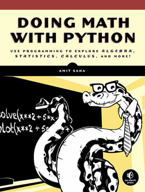 Doing Math with Python : Use Programming to Explore Algebra, Statistics, Calculus, and More! - Amit Saha