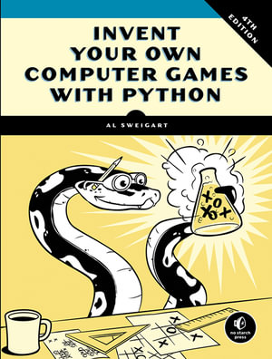 Invent Your Own Computer Games with Python, 4th Edition - Al Sweigart