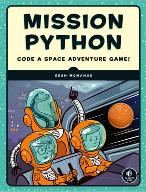 Mission Python : Code a Space Adventure Game! - Sean McManus