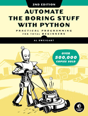 Automate the Boring Stuff with Python, 2nd Edition : Practical Programming for Total Beginners - SWEIGART, AL