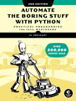 Automate the Boring Stuff with Python : Practical Programming for Total Beginners - Al Sweigart