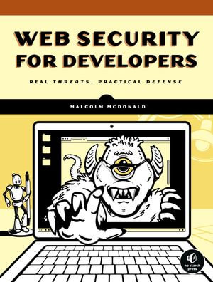 Web Security for Developers : Real Threats, Practical Defense - Malcolm McDonald