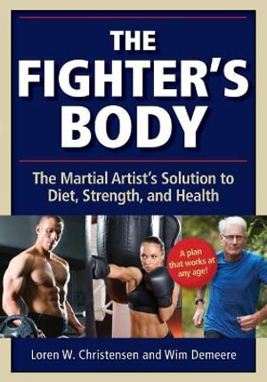 The Fighter's Body : The Martial Artist's Solution to Diet, Strength, and Health - Loren W. Christensen